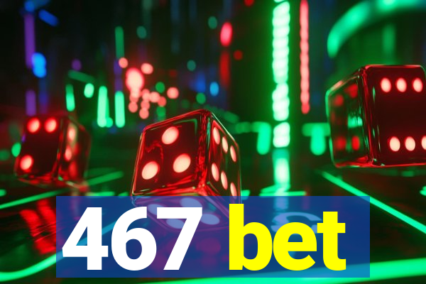 467 bet